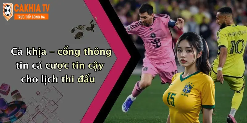 Cà khịa – cổng thông tin cá cược tin cậy cho lịch thi đấu