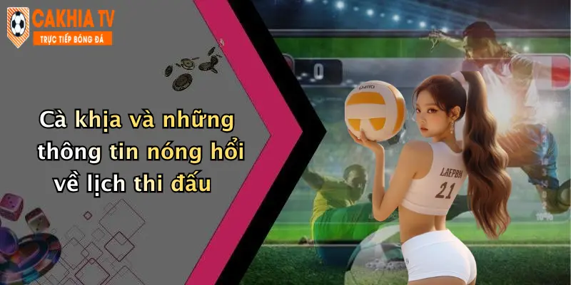 Cà khịa và những thông tin nóng hổi về lịch thi đấu