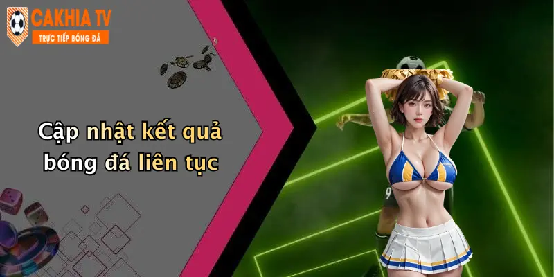 Cập nhật kết quả bóng đá liên tục