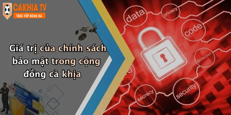Giá trị của chính sách bảo mật trong cộng đồng cà khịa