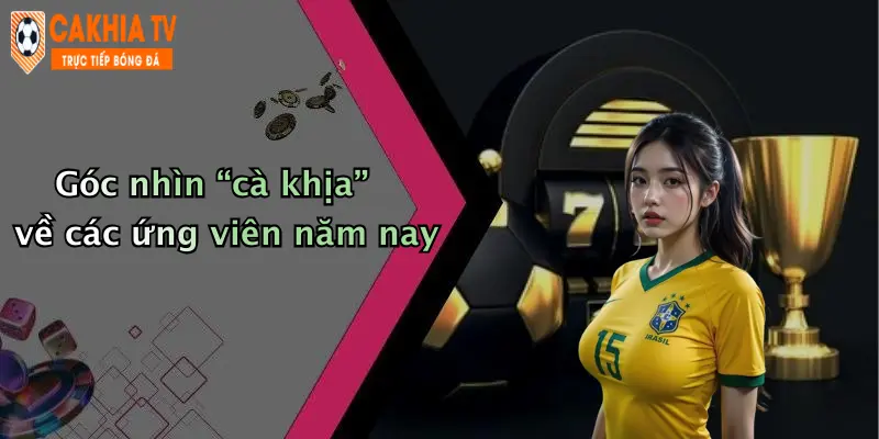 Góc nhìn “cà khịa” về các ứng viên năm nay