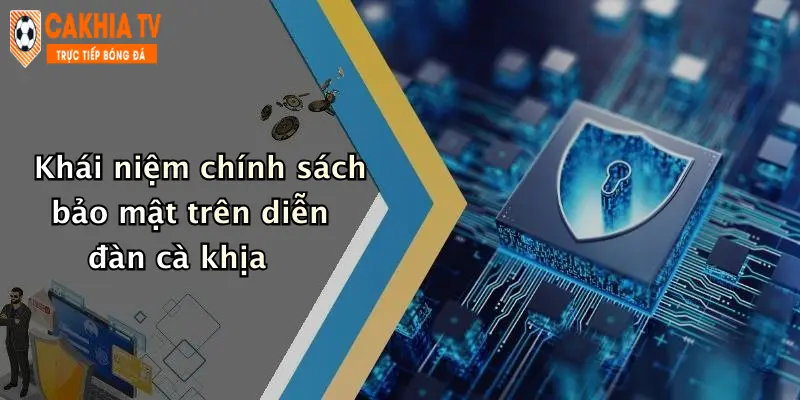 Khái niệm chính sách bảo mật trên diễn đàn cà khịa