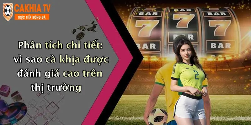 Phân tích chi tiết: vì sao cà khịa được đánh giá cao trên thị trường