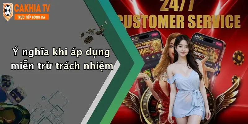 Ý nghĩa khi áp dụng miễn trừ trách nhiệm