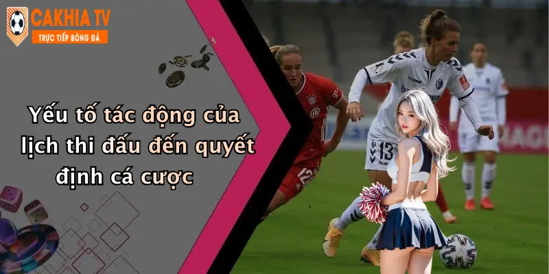 Yếu tố tác động của lịch thi đấu đến quyết định cá cược