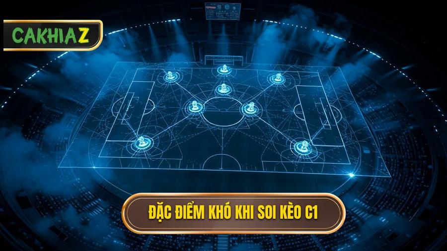 1. Tại sao soi kèo Cúp C1 lại khó hơn các giải đấu khác?