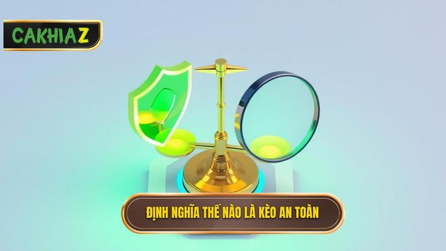 1. Hiểu Đúng Thế Nào Là Một Kèo An Toàn?
