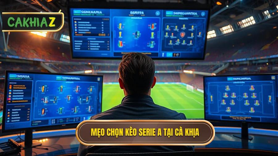 Chi tiết mẹo chọn kèo Serie A khi xem trực tiếp Cà Khịa cực chuẩn