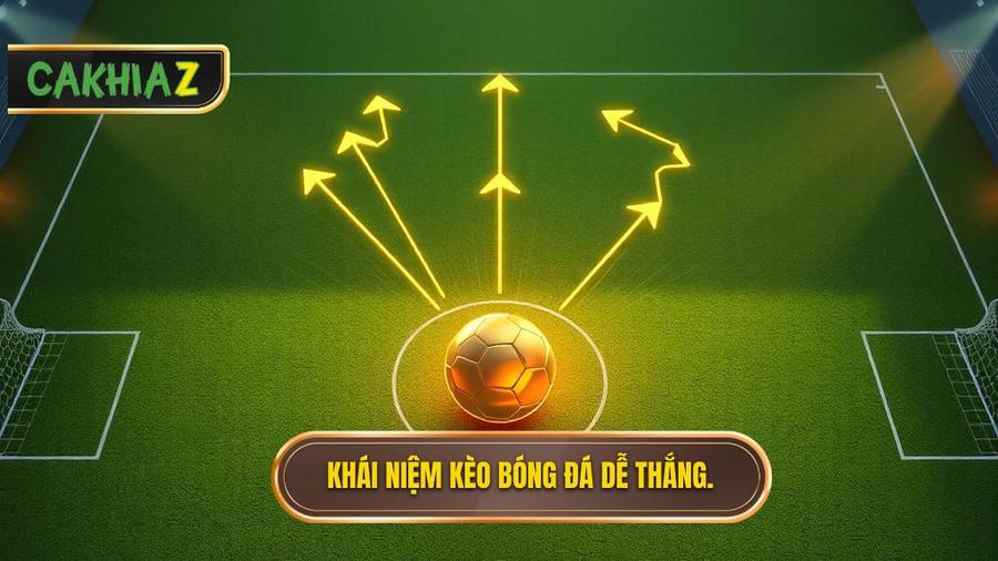 Hiểu đúng về khái niệm kèo bóng đá dễ thắng