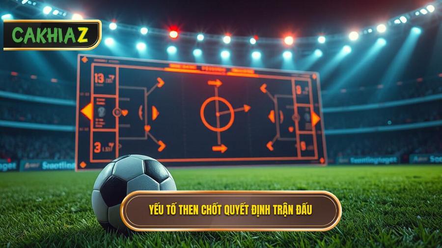Các yếu tố then chốt ảnh hưởng đến kết quả trận đấu